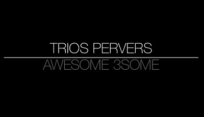 Трио извращенцев / Потрясающая тройка / Trios Pervers / Awesome 3Some (2016) (2016)