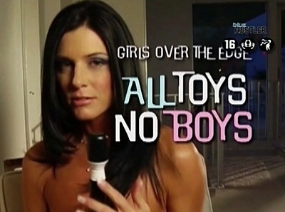 Девочки на пределе, Все игрушки, Никаких мальчиков / Girls Over The Edge All Toys No Boys (2008)