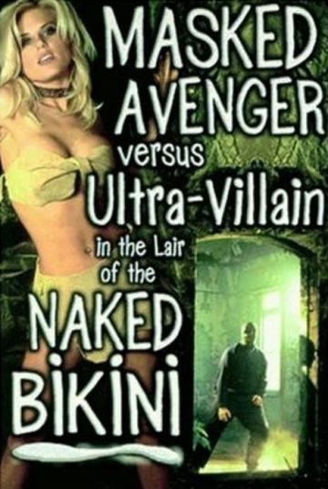 Мститель в маске против ультра-злодея в логовище обнаженного бикини / Masked Avenger Versus Ultra-Villain in the Lair of the Naked Bikini (2000)