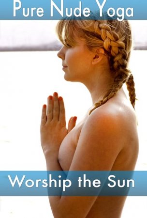 Pure Nude Yoga – Worship the Sun (2011) (2011)