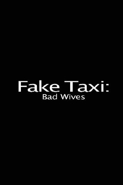 Фальшивое такси: Плохие жены / Fake Taxi: Bad Wives (2017)