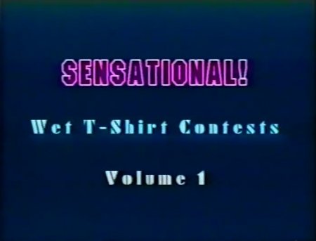 Sensational!: Wet T-Shirt Contests - Volume 1 (1996) (1996)