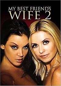 Жена моего лучшего друга 2 / My Best Friends Wife 2 (2005) (2005)