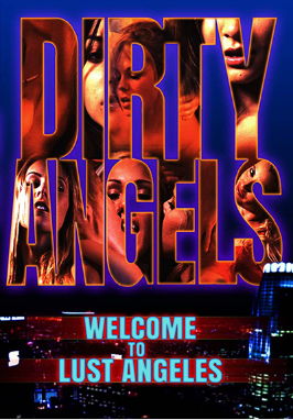 Грязные ангелы: Добро пожаловать в похотливый Лос-Анджелес / Dirty Angels: Welcome To Lust Angeles (2019)
