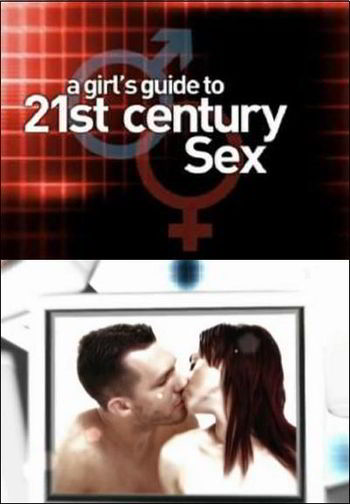 Руководство для женщин по сексу в 21-ом веке / A Girl's Guide to 21st Century Sex (2006) (2006)